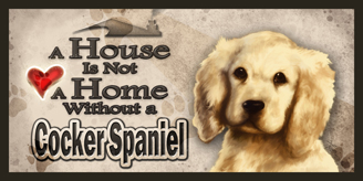 Cocker Spaniel Puppy_A House is not a Home sign